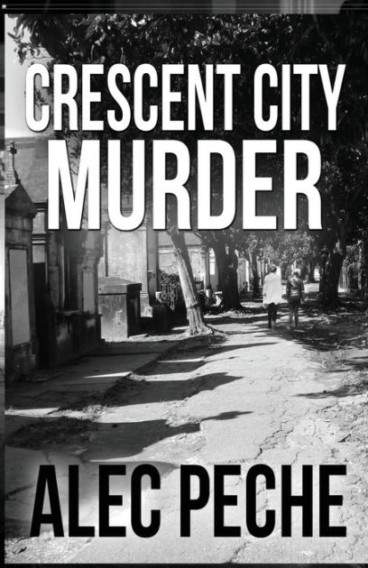 Crescent City Murder by Alec Peche, Paperback | Barnes & Noble®