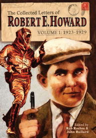 Title: The Collected Letters of Robert E. Howard, Volume 1, Author: Robert E. Howard