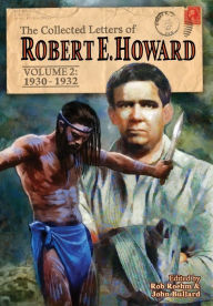 Title: The Collected Letters of Robert E. Howard, Volume 2: Volume 2 1930-1932, Author: Robert E. Howard