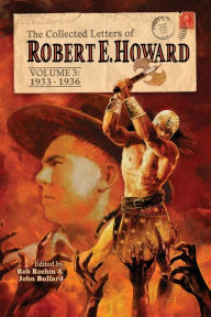 Title: The Collected Letters of Robert E. Howard, Volume 3, Author: Robert E. Howard