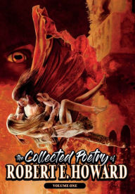 Title: The Collected Poetry of Robert E. Howard, Volume 1, Author: Robert E. Howard