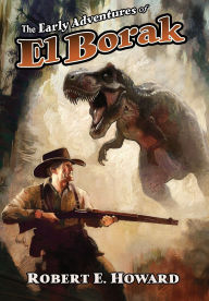Title: The Early Adventures of El Borak, Author: Robert E. Howard