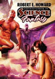 Title: Adventures in Science Fantasy, Author: Robert E. Howard