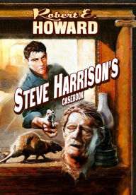 Title: Steve Harrison's Casebook, Author: Robert E. Howard