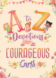 Title: A to Z Devotions for Courageous Girls: ReadAloud, Author: Kelly Mcintosh