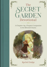 Title: The Secret Garden Devotional: A Chapter-By-Chapter Companion to the Beloved Classic, Author: Rachel Dodge