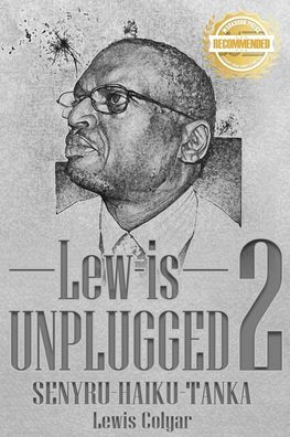 Lew-Is Unplugged 2: Senyru- Haiku- Tanka