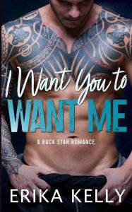Title: I Want You To Want Me, Author: Erika Kelly
