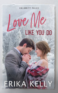 Title: Love Me Like You Do, Author: Erika Kelly