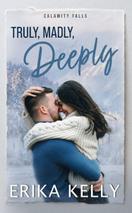 Title: Truly, Madly, Deeply, Author: Erika Kelly