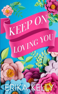 Title: Keep On Loving You (Alternate Special Edition Cover), Author: Erika Kelly