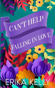 Title: Can't Help Falling In Love (Alternate Special Edition Cover), Author: Erika Kelly