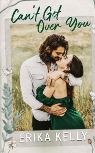 Title: Can't Get Over You, Author: Erika Kelly