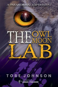 Title: The Owl Moon Lab: A Paranormal Experiment, Author: Tobe Johnson