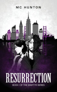 Title: Resurrection: Book I Of The Martyr Series, Author: MC Hunton