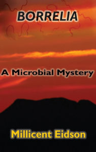 Title: Borrelia: A Microbial Mystery, Author: Millicent Eidson