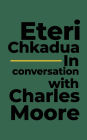 Eteri Chkadua In conversation with Charles Moore