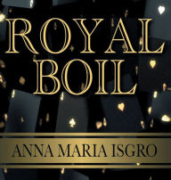 Title: Royal Boil, Author: Anna Maria Isgro