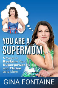 Title: You Are a Supermom, Author: Gina Fontaine