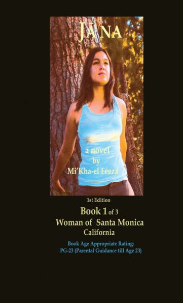 Jāna a novel by Mi'Kha-el Feeza 1st Edition Book 1 of 3 Woman of Santa Monica C a l i fornia: Book 1 of 3 Woman of Santa Monica C a l i fornia