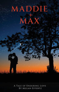 Ebooks free downloads epub Maddie + Max: A Tale of Enduring Love 9781955541336 by Megan Effertz (English literature) CHM ePub DJVU