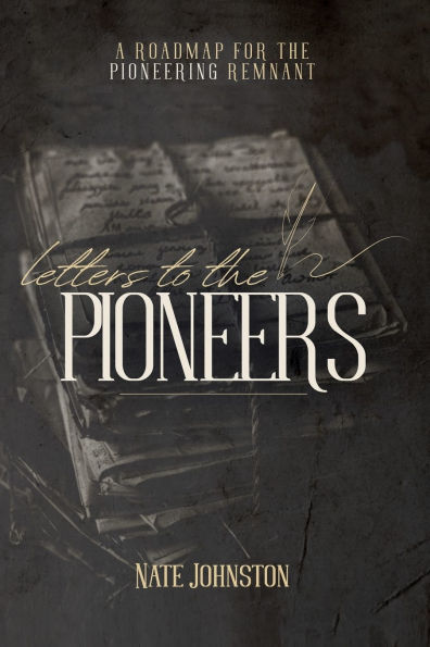 Letters to the Pioneers: A Roadmap for the Pioneering Remnant