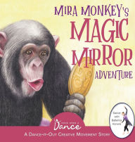 Title: Mira Monkey's Magic Mirror Adventure: A Dance-It-Out Creative Movement Story for Young Movers, Author: Once Upon a Dance