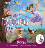 Title: Danika's Dancing Day: A Dance-It-Out Creative Movement Story for Young Movers, Author: Once Upon A Dance