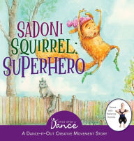 Title: Sadoni Squirrel: A Dance-It-Out Creative Movement Story for Young Movers, Author: Once Upon a Dance