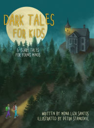 Title: Dark Tales for Kids: 6 Scary Tales for Young Minds, Author: Mona Liza Santos