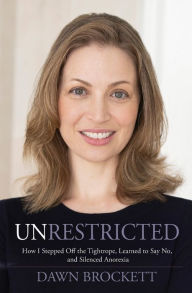 Download french books ibooks Unrestricted: How I Stepped Off the Tightrope, Learned to Say No, and Silenced Anorexia 9781955577120 (English literature) iBook DJVU by Dawn Brockett, Dawn Brockett