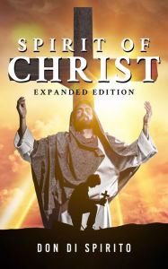 Title: Spirit of Christ: Expanded Edition, Author: Don Di Spirito