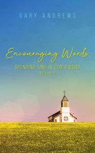 Title: Encouraging Words: Spending Time in God's Word Volume 2, Author: Gary Andrews