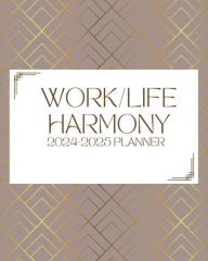 Title: Work/Life Harmony Planner: 2024-2025, Author: Vernita Stevens