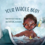 Title: Your Whole Body: From Your Head to Your Toes, and Everything in Between!, Author: Lizzie DeYoung Charbonneau