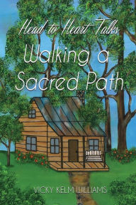 Title: Head to Heart Talks - Walking a Sacred Path, Author: Vicky Kelm Williams