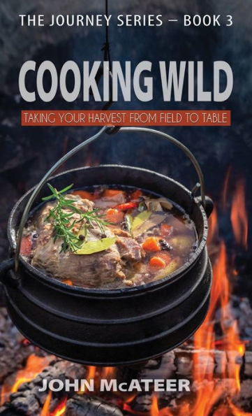 Cooking Wild: Taking Your Harvest From Field to Table