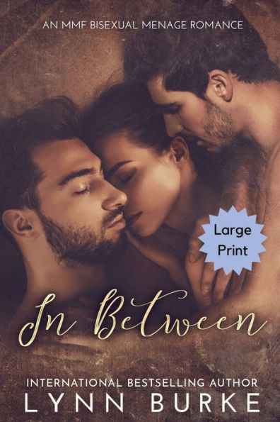 In Between Large Print: A Steamy MMF Bisexual Menage Romance