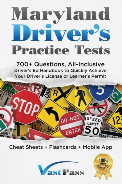 Maryland Driver's Practice Tests: 700+ Questions, All-Inclusive Driver's Ed Handbook to Quickly achieve your Driver's License or Learner's Permit (Cheat Sheets + Digital Flashcards + Mobile App)