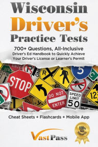 Title: Wisconsin Driver's Practice Tests: 700+ Questions, All-Inclusive Driver's Ed Handbook to Quickly achieve your Driver's License or Learner's Permit (Cheat Sheets + Digital Flashcards + Mobile App), Author: Stanley Vast