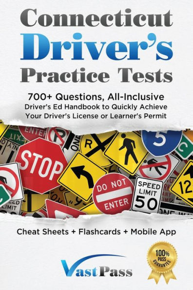Connecticut Driver's Practice Tests: 700+ Questions, All-Inclusive Driver's Ed Handbook to Quickly achieve your Driver's License or Learner's Permit (Cheat Sheets + Digital Flashcards + Mobile App)