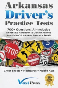 Title: Arkansas Driver's Practice Tests: 700+ Questions, All-Inclusive Driver's Ed Handbook to Quickly achieve your Driver's License or Learner's Permit (Cheat Sheets + Digital Flashcards + Mobile App), Author: Stanley Vast
