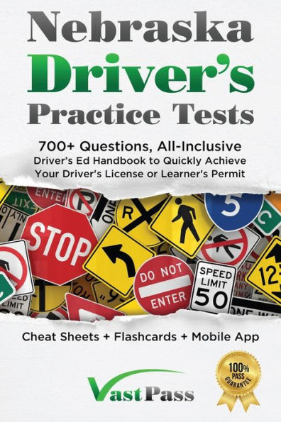 Nebraska Driver's Practice Tests: 700+ Questions, All-Inclusive Driver's Ed Handbook to Quickly achieve your Driver's License or Learner's Permit (Cheat Sheets + Digital Flashcards + Mobile App)