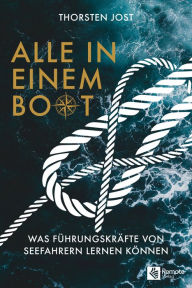 Title: Alle in einem Boot: Was Führungskräfte von Seefahrern lernen können, Author: Thorsten Jost