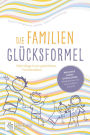 Die Familien Glücksformel: Viele Wege in ein glückliches Familienleben