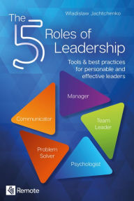 Title: The 5 Roles of Leadership: Tools & best practices for personable and effective leaders, Author: Wladislaw Jachtchenko