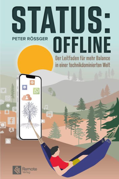 Status: Offline: Der Leitfaden für mehr Balance in einer technikdominierten Welt