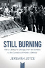 Still Burning: Half a Century of Chicago, from the Streets to the Corridors of Power: A Memoir