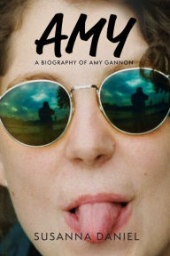 Title: Amy: A Biography of Amy Gannon, Author: Susanna Daniel