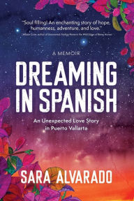 Title: Dreaming in Spanish: An Unexpected Love Story In Puerto Vallarta, Author: Sara Alvarado